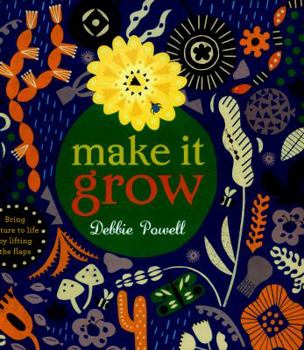 Hardcover Make It Grow: Bring Nature to Life by Lifting the Flaps Book