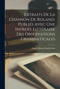 Paperback Extraits de la Chanson de Roland. Publiés avec une introd. littéraire des observations grammaticales [French] Book