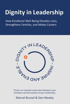 Paperback Dignity in Leadership: How Emotional Well-Being Elevates Lives, Strengthens Families, and Makes Careers Book