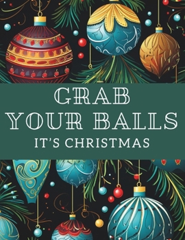 Paperback Grab Your Balls It's Christmas: A Snarky Quotes Adut Coloring Book