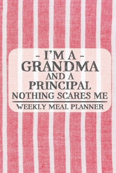 I'm a Grandma and a Principal Nothing Scares Me Weekly Meal Planner: Blank Weekly Meal Planner to Write in for Women, Bartenders, Drink and Alcohol ... ... for Women, Wife, Mom, Aunt (6x9 120
