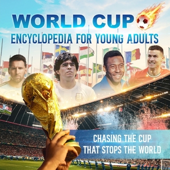Paperback World Cup Encyclopedia for Young Adults: Chasing The Cup That Stops The World Book
