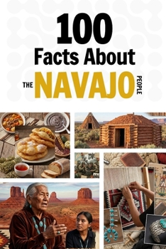 100 Facts About the Navajo People: Things You Should Know from Early History to a Great Nation (Learn Navajo)