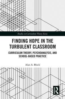 Paperback Finding Hope in the Turbulent Classroom: Curriculum Theory, Psychoanalysis, and School-Based Practice Book