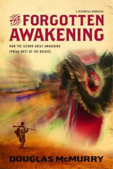 Paperback The Forgotten Awakening: How the Second Great Awakening Spread West of the Rockies Book