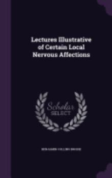 Hardcover Lectures Illustrative of Certain Local Nervous Affections Book