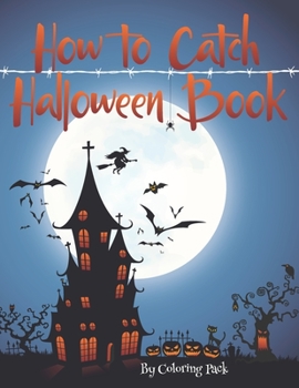 Paperback How to Catch Halloween Book: Coloring Book for kids Ages 4-8 - A Spooky Coloring Book For Creative Children Book