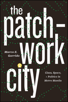 Hardcover The Patchwork City: Class, Space, and Politics in Metro Manila Book