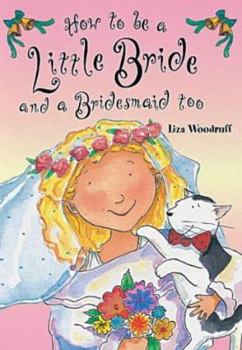 Hardcover How to Be a Little Bride and a Bridesmaid Too Book