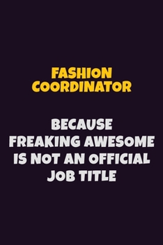 Paperback Fashion Coordinator, Because Freaking Awesome Is Not An Official Job Title: 6X9 Career Pride Notebook Unlined 120 pages Writing Journal Book