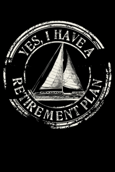 Paperback Yes, I Have A Retirement Plan: Plain Sailing Boat Retirement Plan Lined Notebook Journal 6x9 Book