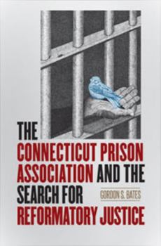 Hardcover The Connecticut Prison Association and the Search for Reformatory Justice Book