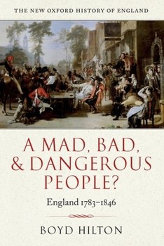 A Mad, Bad, and Dangerous People?: England 1783-1846 - Book #12 of the New Oxford History of England