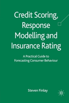 Paperback Credit Scoring, Response Modelling and Insurance Rating: A Practical Guide to Forecasting Consumer Behaviour Book