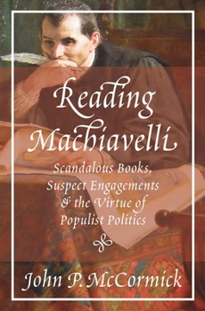 Paperback Reading Machiavelli: Scandalous Books, Suspect Engagements, and the Virtue of Populist Politics Book