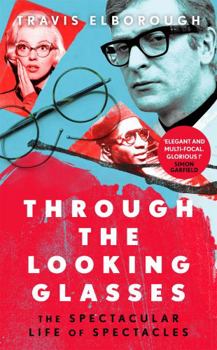 Hardcover Through The Looking Glasses: ’Exuberant…glasses changed the world’ Sunday Times Book