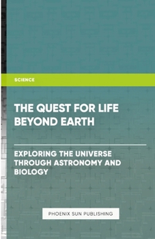 Paperback The Quest for Life Beyond Earth? - Exploring the Universe through Astronomy and Biology Book