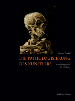 Paperback Die Pathologisierung Des Künstlers: Künstlerlegenden Der Moderne [German] Book