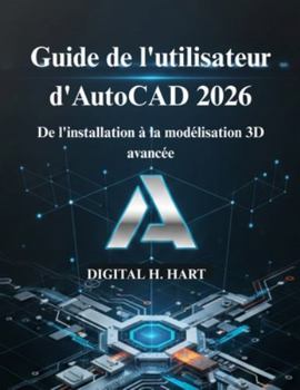 Paperback Guide de l'utilisateur d'AutoCAD 2026: De l'installation à la modélisation 3D avancée [French] Book