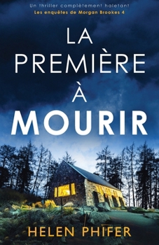 La Première à mourir: Un thriller complètement haletant (Les Enquêtes de Morgan Brookes) (French Edition)