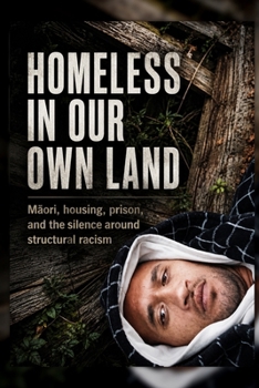 Homeless in Our Own Land: Maori, housing, prison, and the silence around structural racism