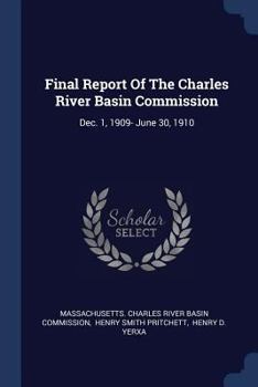 Paperback Final Report Of The Charles River Basin Commission: Dec. 1, 1909- June 30, 1910 Book