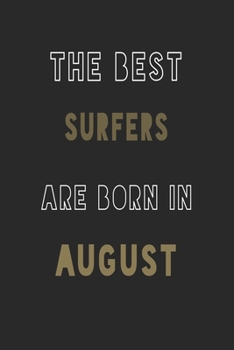 The Best Surfers are Born in August journal: 6*9 Lined Diary Notebook, Journal or Planner and Gift with 120 pages