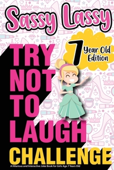 Paperback The Try Not to Laugh Challenge Sassy Lassy - 7 Year Old Edition: A Hilarious and Interactive Joke Book for Girls Age 7 Years Old Book