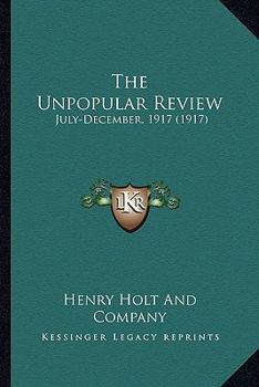 Paperback The Unpopular Review: July-December, 1917 (1917) Book