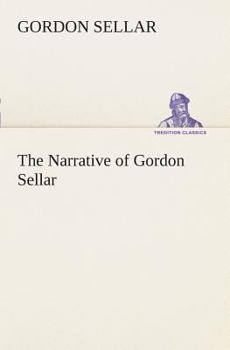 Paperback The Narrative of Gordon Sellar Who Emigrated to Canada in 1825 Book