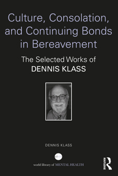 Paperback Culture, Consolation, and Continuing Bonds in Bereavement: The Selected Works of Dennis Klass Book