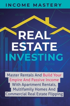 Hardcover Real Estate Investing: Master Rentals And Build Your Empire And Passive Income With Apartment Rentals, Multifamily Homes And Commercial Real Book