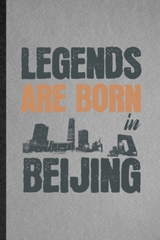 Paperback Legends Are Born in Beijing: Lined Notebook For China Tourist Tour. Funny Ruled Journal For World Traveler Visitor. Unique Student Teacher Blank Co Book