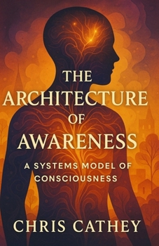 Paperback The Architecture of Awareness: A Systems Model of Consciousness Book