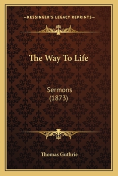 Paperback The Way to Life: Sermons (1873) Book