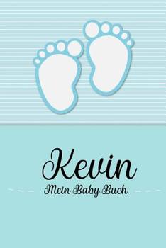 Paperback Kevin - Mein Baby-Buch: Personalisiertes Baby Buch für Kevin, als Geschenk, Tagebuch und Album, für Text, Bilder, Zeichnungen, Photos, ... [German] Book
