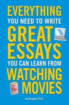 Paperback Everything You Need to Write Great Essays: You Can Learn from Watching Movies Book