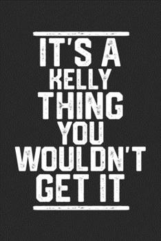 Paperback It's a Kelly Thing You Wouldn't Get It: Blank Lined Journal - great for Notes, To Do List, Tracking (6 x 9 120 pages) Book