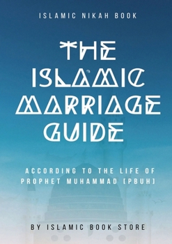 Paperback The Islamic Marriage Guide: According to The Life of Prophet Muhammad [PBUH] Book
