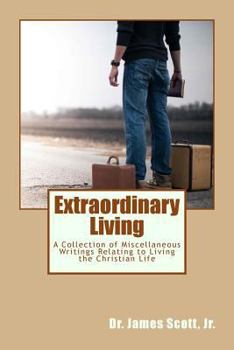 Paperback Extraordinary Living: A Collection of Miscellaneous Writings Relating to Living the Christian Life Book
