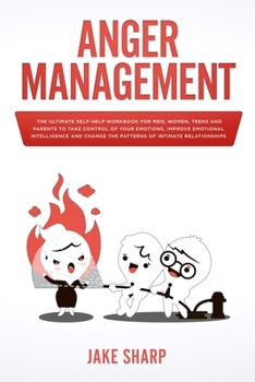 Paperback Anger Management: The Ultimate Self-Help Workbook for Men, Women, Teens and Parents to Take Control of your Emotions, Improve Emotional Book