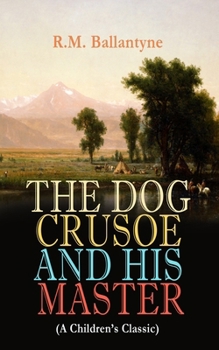 The Dog Crusoe and His Master: A Story of Adventure in the Western Prairies