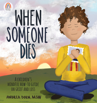 Hardcover When Someone Dies: A Children's Mindful How-To Guide on Grief and Loss Book