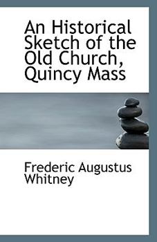 An Historical Sketch of the Old Church, Quincy Mass