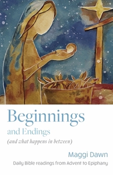 Paperback Beginnings and Endings (and what happens in between): Daily Bible readings from Advent to Epiphany Book