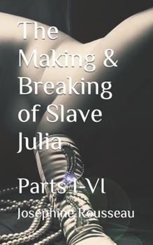 Paperback The Making & Breaking of Slave Julia: Parts I-VI Book