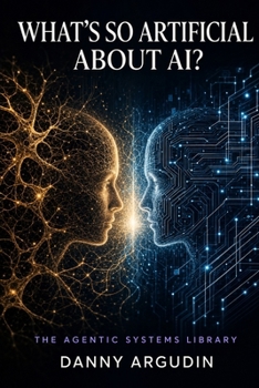 Paperback What's So Artificial About AI?: On Resident Intelligence, Real Stakes, and the Partnership We're Actually Building Book