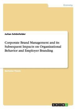 Paperback Corporate Brand Management and its Subsequent Impacts on Organizational Behavior and Employer Branding Book