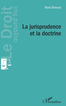 La jurisprudence et la doctrine (Le Droit Aujourd'hui) (French Edition)