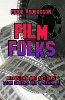Paperback Film Folks: Interviews and articles from Cannes and elsewhere Book
